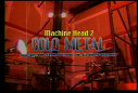 Machine Head 2: Cold Metal